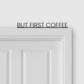 BUT FIRST COFFEE door topper and door tag